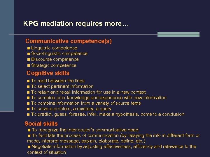 KPG mediation requires more… Communicative competence(s) Linguistic competence Sociolinguistic competence Discourse competence Strategic competence