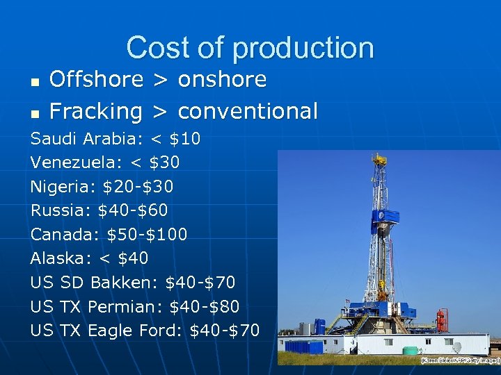 Cost of production n n Offshore > onshore Fracking > conventional Saudi Arabia: <