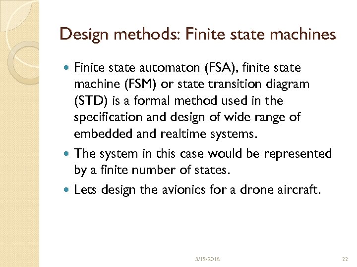 Design methods: Finite state machines Finite state automaton (FSA), finite state machine (FSM) or