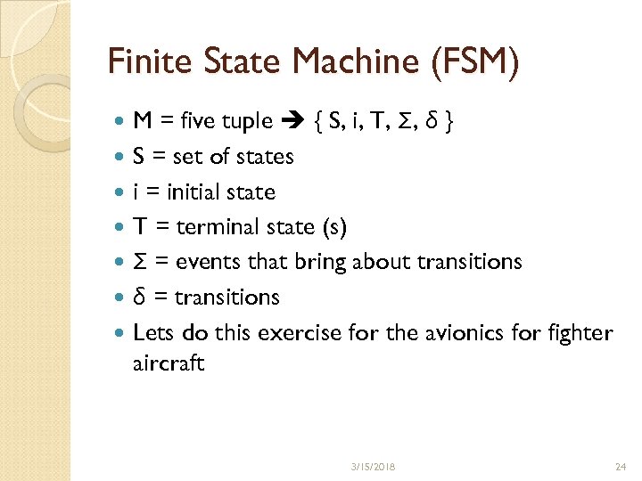 Finite State Machine (FSM) M = five tuple { S, i, T, Σ, δ