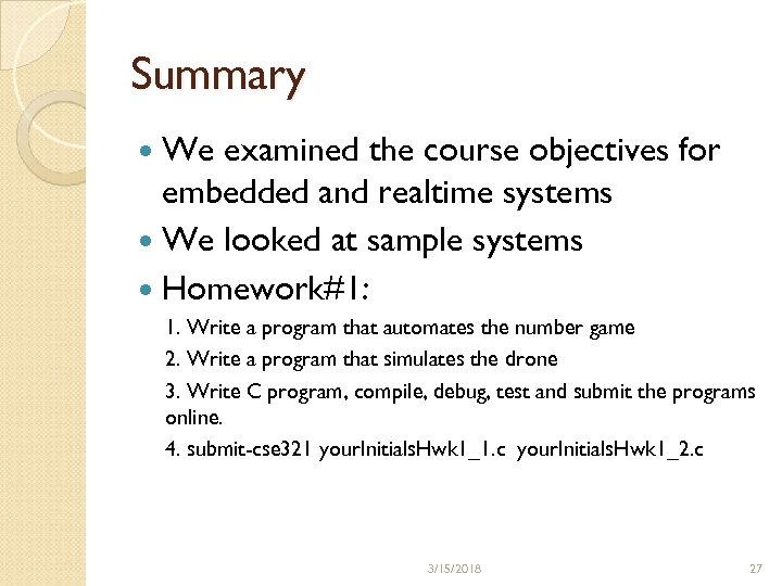 Summary We examined the course objectives for embedded and realtime systems We looked at