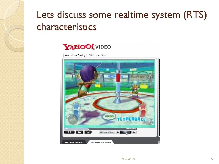 Lets discuss some realtime system (RTS) characteristics 3/15/2018 6 