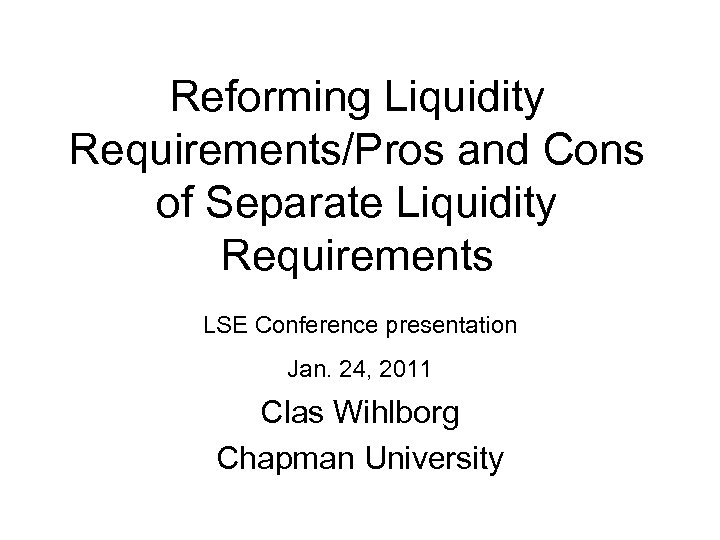 Reforming Liquidity Requirements/Pros and Cons of Separate Liquidity Requirements LSE Conference presentation Jan. 24,