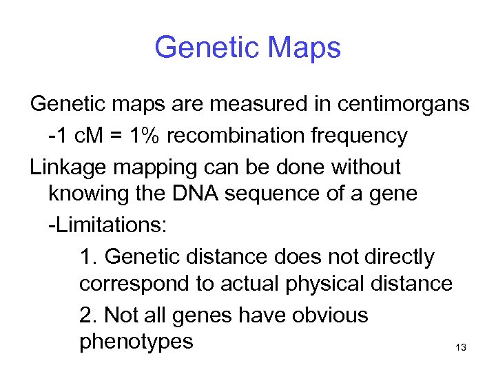 Genetic Maps Genetic maps are measured in centimorgans -1 c. M = 1% recombination