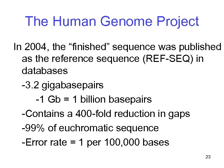 The Human Genome Project In 2004, the “finished” sequence was published as the reference