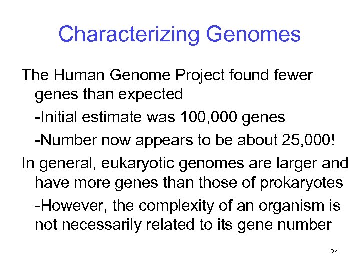 Characterizing Genomes The Human Genome Project found fewer genes than expected -Initial estimate was