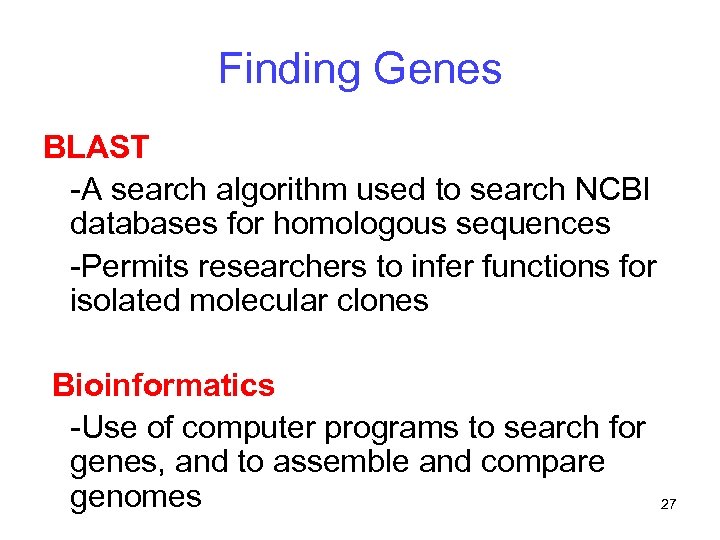 Finding Genes BLAST -A search algorithm used to search NCBI databases for homologous sequences