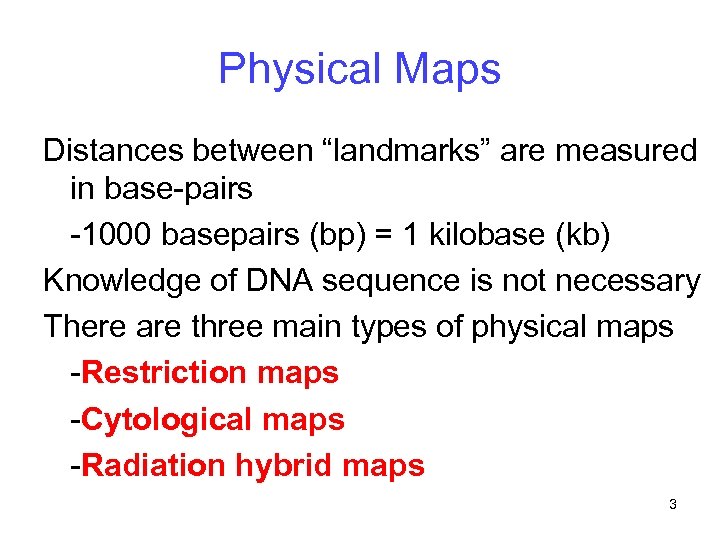 Physical Maps Distances between “landmarks” are measured in base-pairs -1000 basepairs (bp) = 1