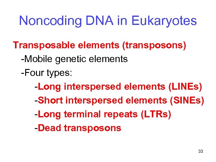 Noncoding DNA in Eukaryotes Transposable elements (transposons) -Mobile genetic elements -Four types: -Long interspersed