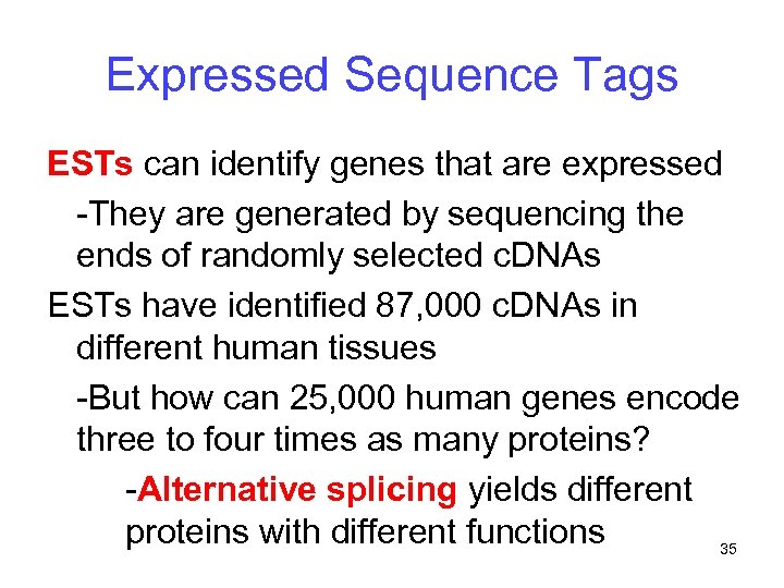 Expressed Sequence Tags ESTs can identify genes that are expressed -They are generated by