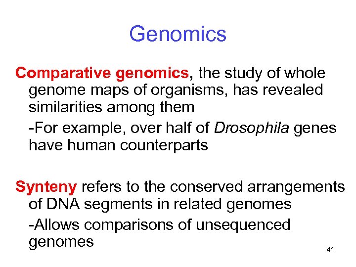 Genomics Comparative genomics, the study of whole genome maps of organisms, has revealed similarities