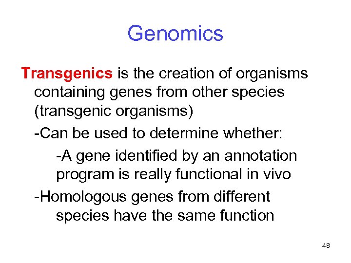 Genomics Transgenics is the creation of organisms containing genes from other species (transgenic organisms)