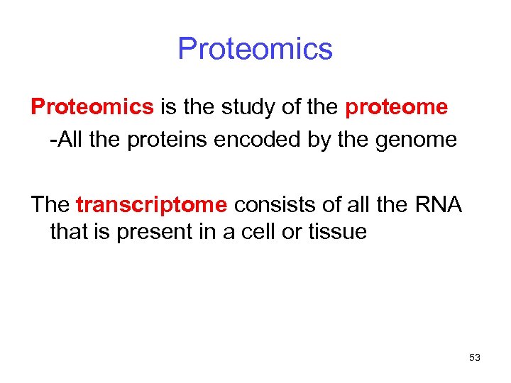 Proteomics is the study of the proteome -All the proteins encoded by the genome