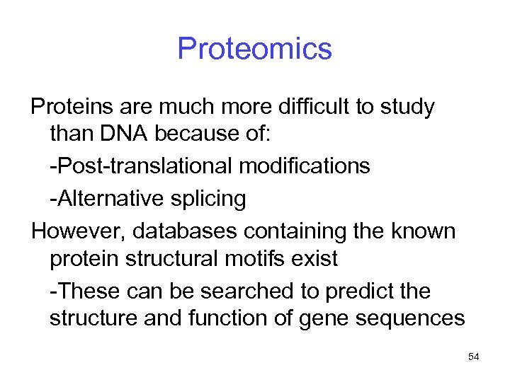 Proteomics Proteins are much more difficult to study than DNA because of: -Post-translational modifications