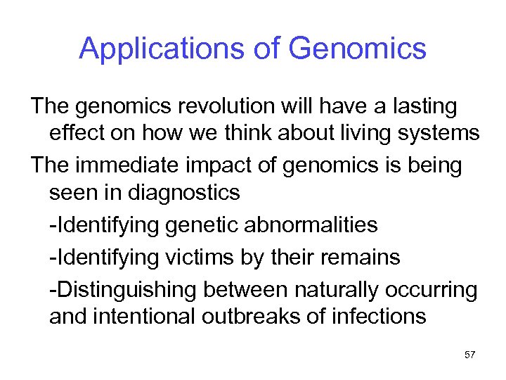 Applications of Genomics The genomics revolution will have a lasting effect on how we