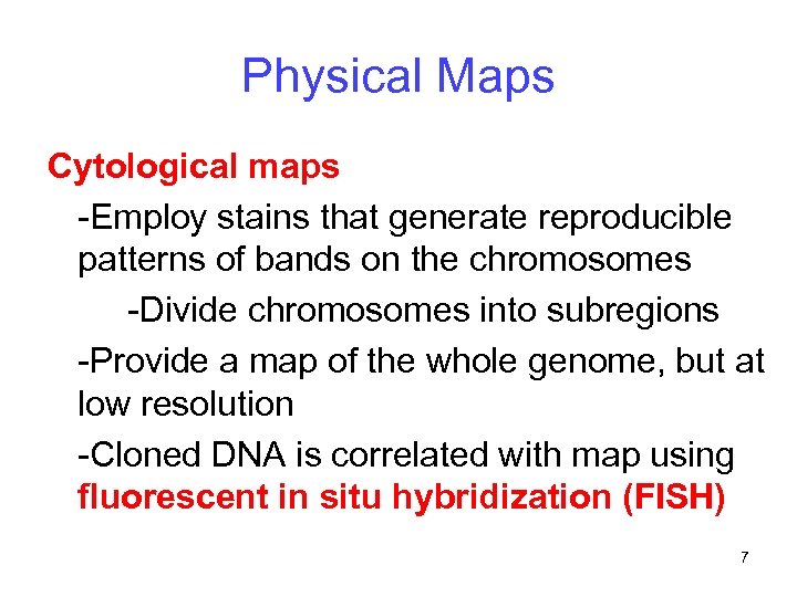 Physical Maps Cytological maps -Employ stains that generate reproducible patterns of bands on the