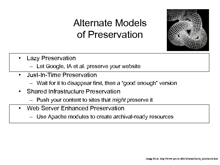 Alternate Models of Preservation • Lazy Preservation – Let Google, IA et al. preserve