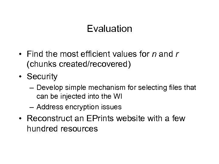 Evaluation • Find the most efficient values for n and r (chunks created/recovered) •