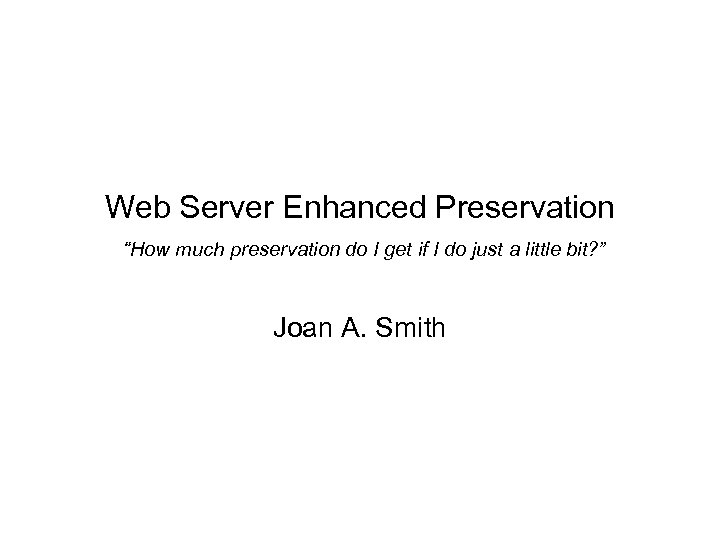 Web Server Enhanced Preservation “How much preservation do I get if I do just