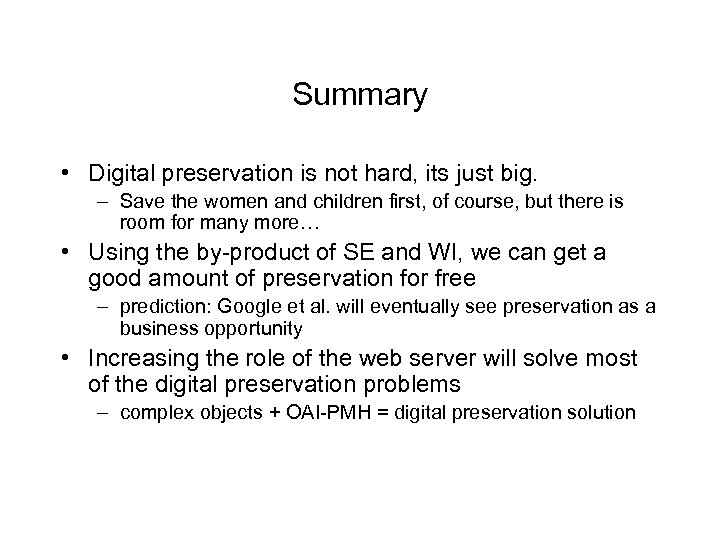 Summary • Digital preservation is not hard, its just big. – Save the women