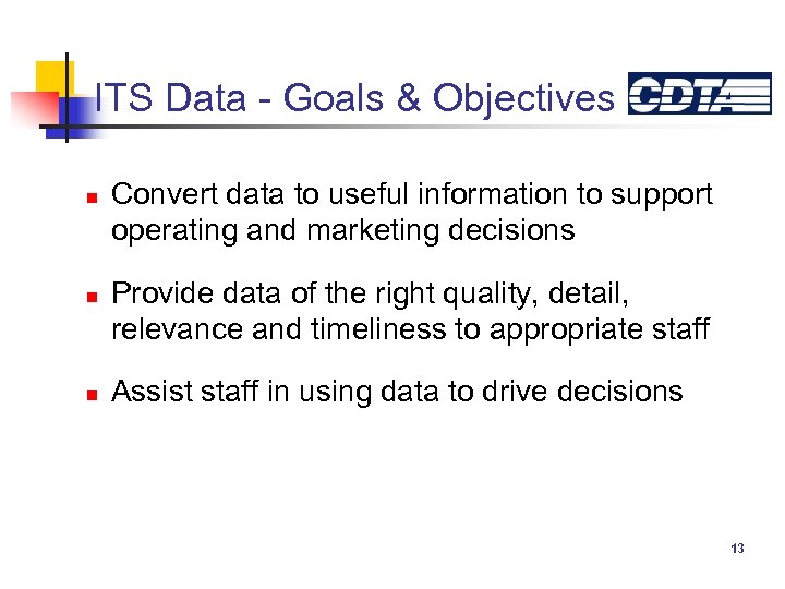 ITS Data - Goals & Objectives n n n Convert data to useful information
