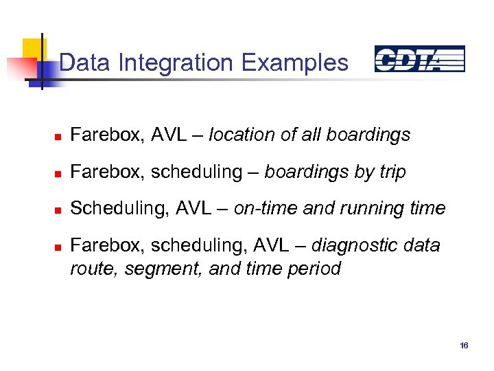 Data Integration Examples n Farebox, AVL – location of all boardings n Farebox, scheduling