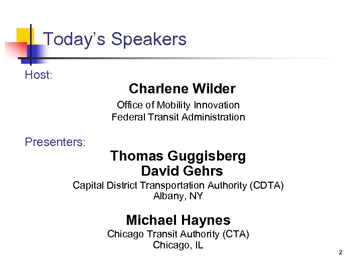 Today’s Speakers Host: Charlene Wilder Office of Mobility Innovation Federal Transit Administration Presenters: Thomas