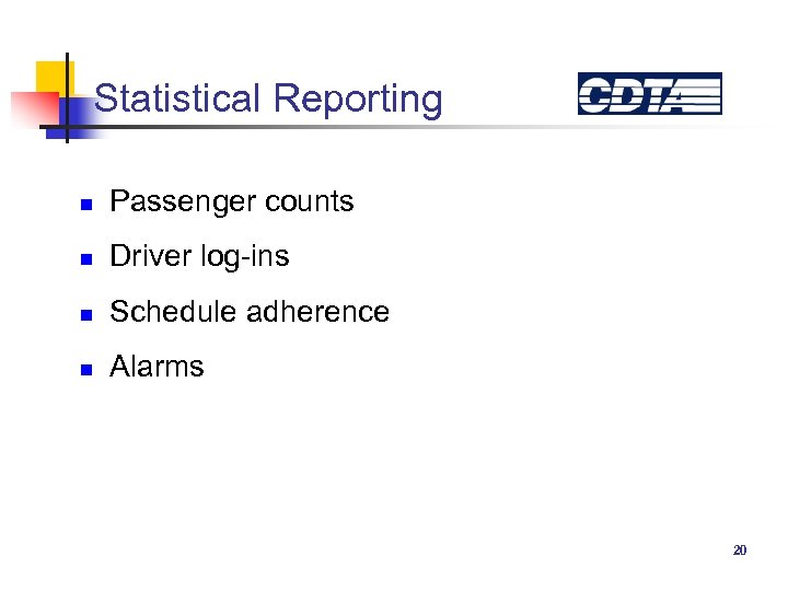 Statistical Reporting n Passenger counts n Driver log-ins n Schedule adherence n Alarms 20