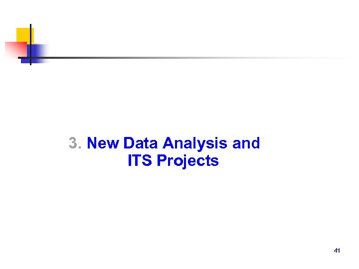 3. New Data Analysis and ITS Projects 41 