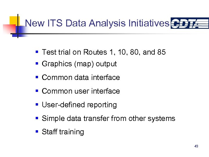 New ITS Data Analysis Initiatives § Test trial on Routes 1, 10, 80, and