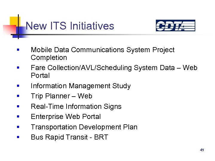 New ITS Initiatives § § § § Mobile Data Communications System Project Completion Fare