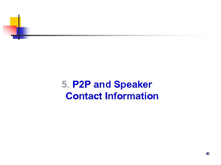 5. P 2 P and Speaker Contact Information 48 