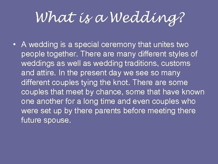 What is a Wedding? • A wedding is a special ceremony that unites two