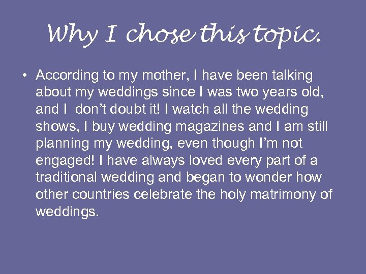 Why I chose this topic. • According to my mother, I have been talking