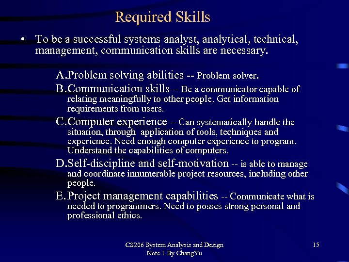 Required Skills • To be a successful systems analyst, analytical, technical, management, communication skills