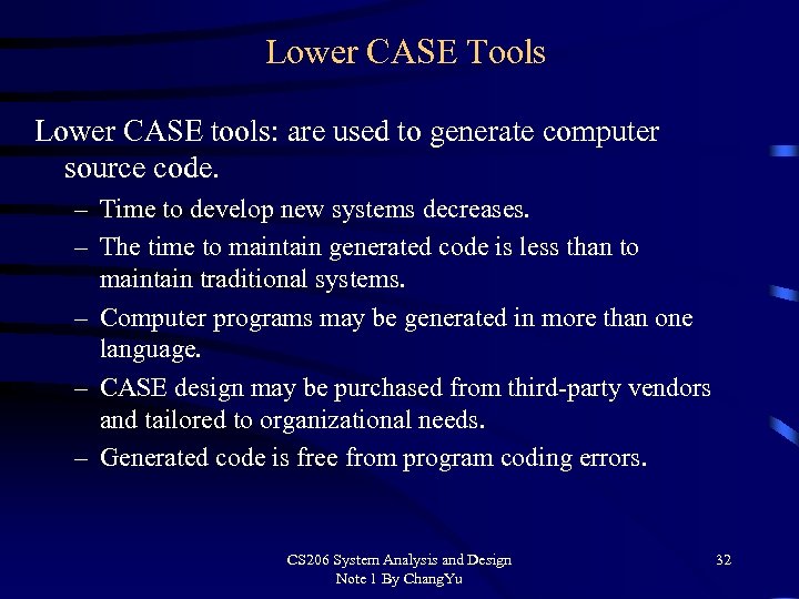 Lower CASE Tools Lower CASE tools: are used to generate computer source code. –