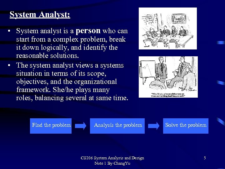 System Analyst: • System analyst is a person who can start from a complex