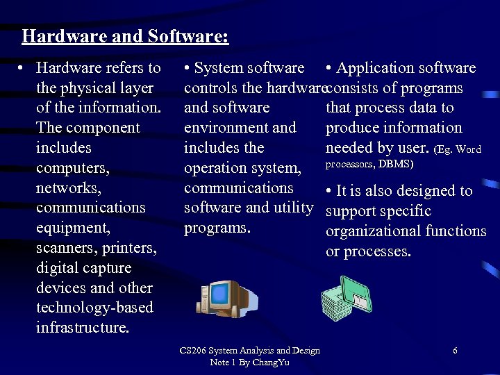 Hardware and Software: • Hardware refers to the physical layer of the information. The