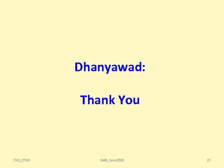 Dhanyawad: Thank You THC_CTMS S 446_June 2010 25 