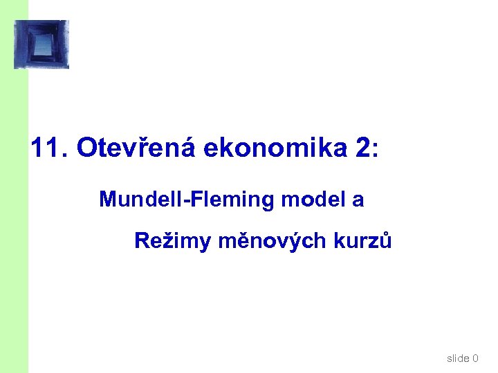 11. Otevřená ekonomika 2: Mundell-Fleming model a Režimy měnových kurzů slide 0 