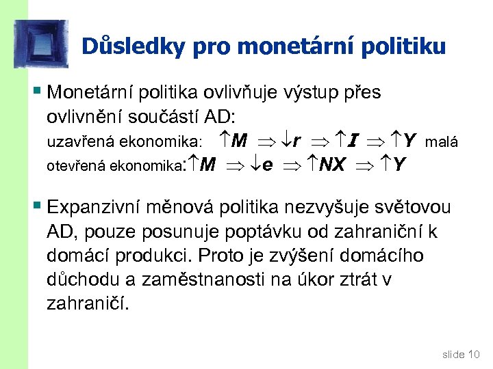 Důsledky pro monetární politiku § Monetární politika ovlivňuje výstup přes ovlivnění součástí AD: uzavřená