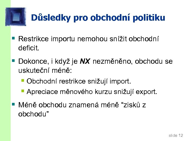 Důsledky pro obchodní politiku § Restrikce importu nemohou snížit obchodní deficit. § Dokonce, i