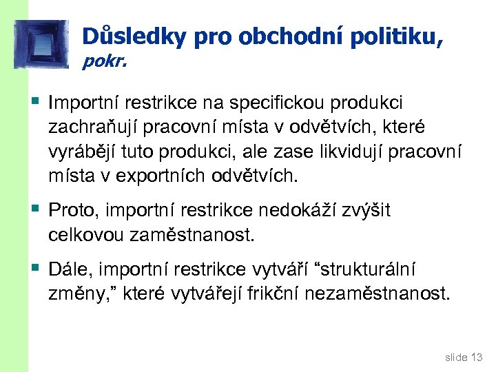Důsledky pro obchodní politiku, pokr. § Importní restrikce na specifickou produkci zachraňují pracovní místa