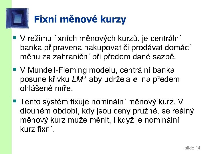 Fixní měnové kurzy § V režimu fixních měnových kurzů, je centrální banka připravena nakupovat
