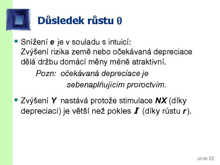 Důsledek růstu § Snížení e je v souladu s intuicí: Zvýšení rizika země nebo