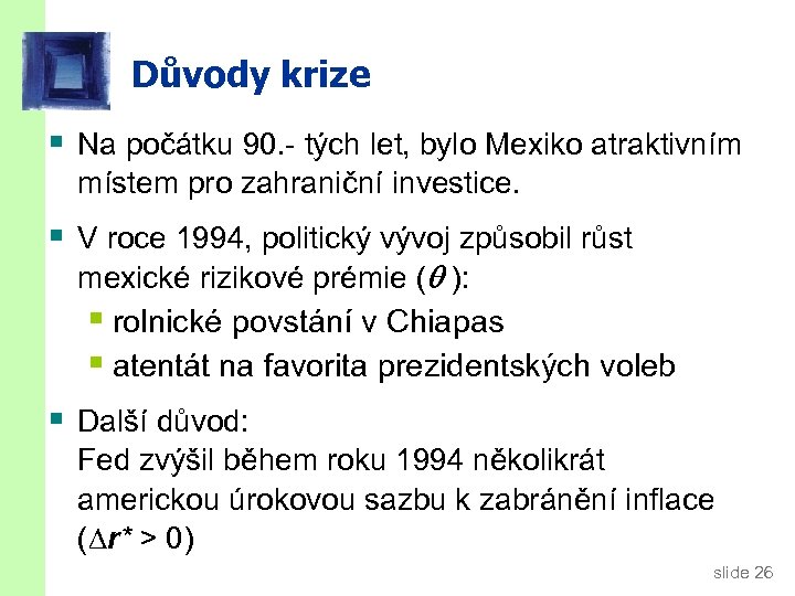 Důvody krize § Na počátku 90. - tých let, bylo Mexiko atraktivním místem pro