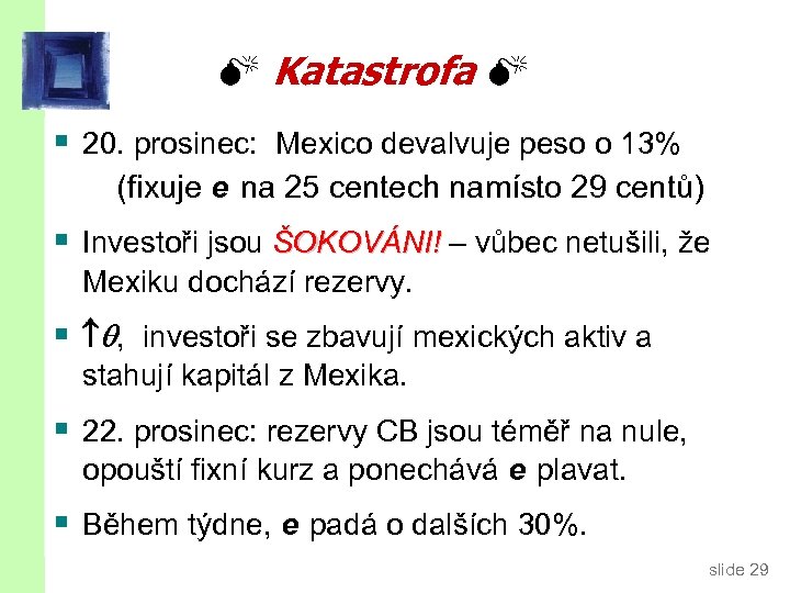  Katastrofa § 20. prosinec: Mexico devalvuje peso o 13% (fixuje e na 25
