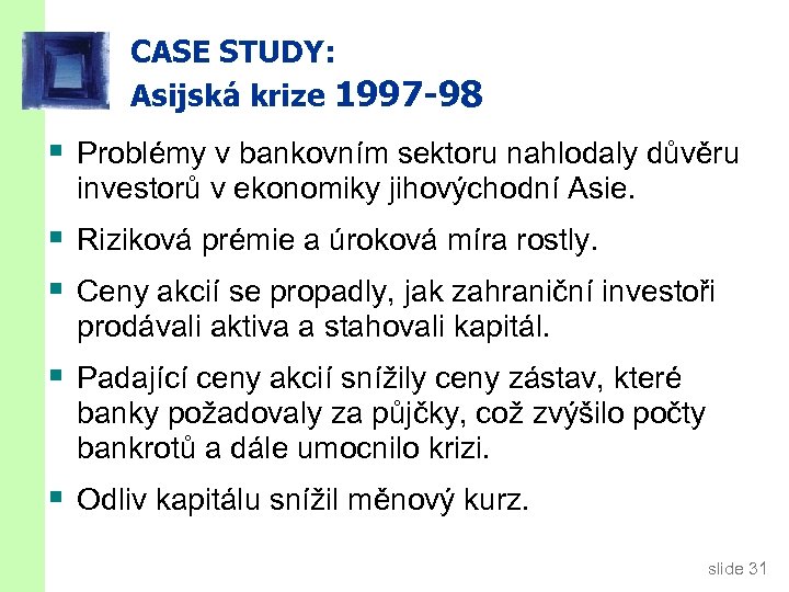 CASE STUDY: Asijská krize 1997 -98 § Problémy v bankovním sektoru nahlodaly důvěru investorů