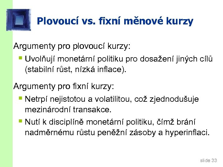 Plovoucí vs. fixní měnové kurzy Argumenty pro plovoucí kurzy: § Uvolňují monetární politiku pro