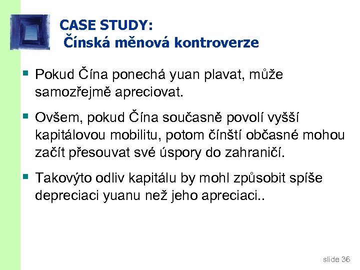 CASE STUDY: Čínská měnová kontroverze § Pokud Čína ponechá yuan plavat, může samozřejmě apreciovat.